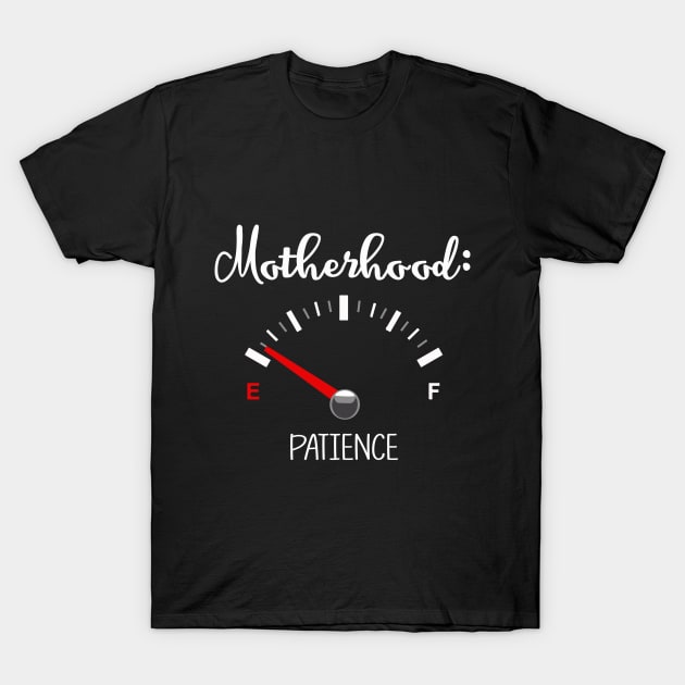 Motherhood - Patience on Empty | Funny mom T-Shirt Gift T-Shirt by MerchMadness